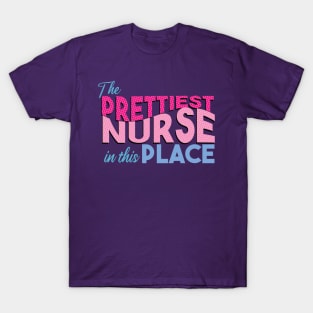 The prettiest nurse in this place T-Shirt
